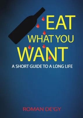 Eat What You Want: A Short Guide to a Long Life