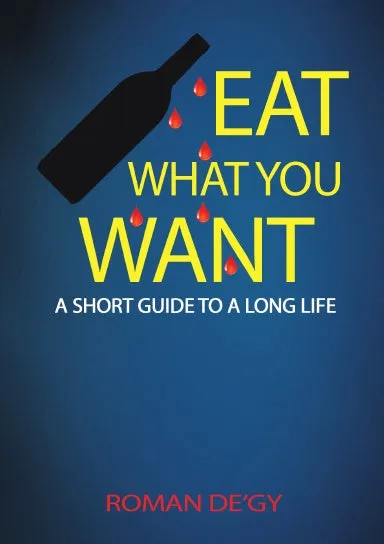 Eat What You Want: A Short Guide to a Long Life