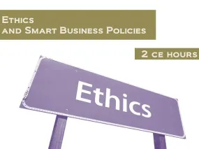 Ethics and Smart Business Policies - 2 CE hours