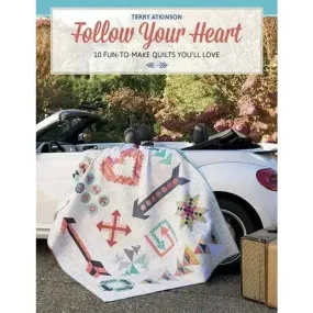 Follow Your Heart - 10 Fun-to-Make Quilts You'll Love