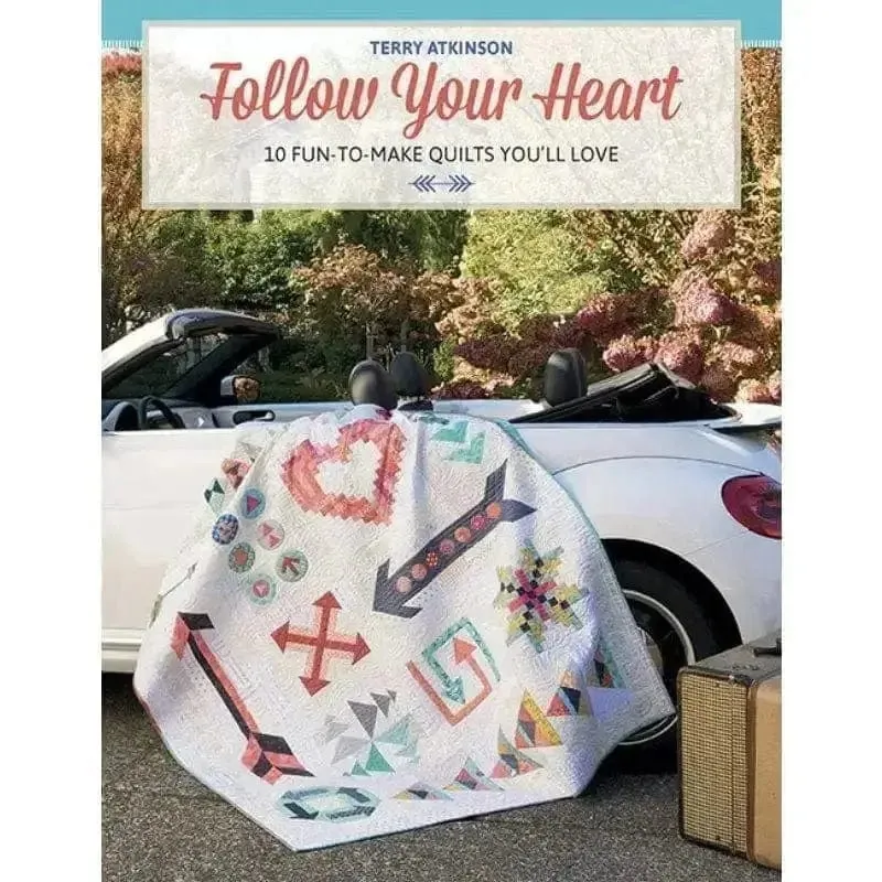 Follow Your Heart - 10 Fun-to-Make Quilts You'll Love
