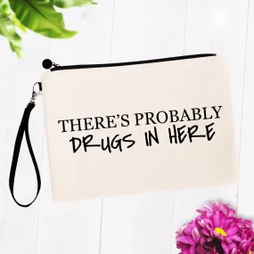 There's Probably Drugs In Here